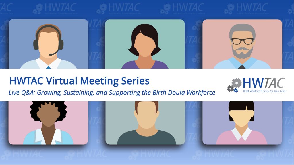 View Virtual Meeting Q&A: Growing, Sustaining, and Supporting the Birth Doula Workforce